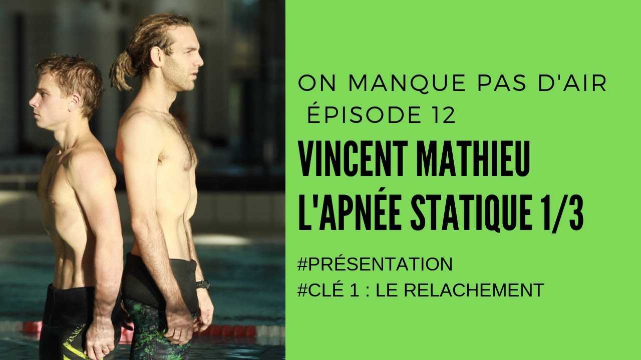 On manque pas d'air E12 : L'apnée statique - Présentation Vincent Mathieu et le relâchement