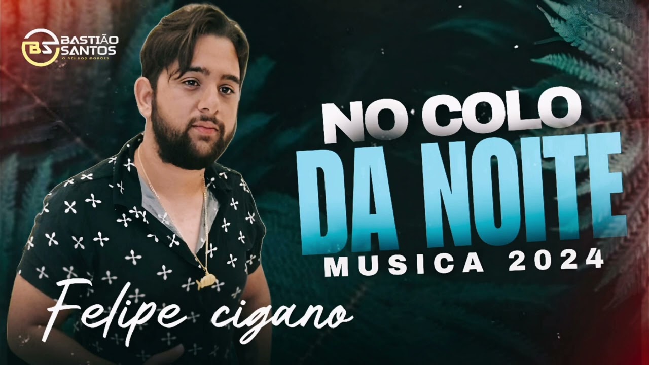 Felipe cigano 2024 No colo da Noite
