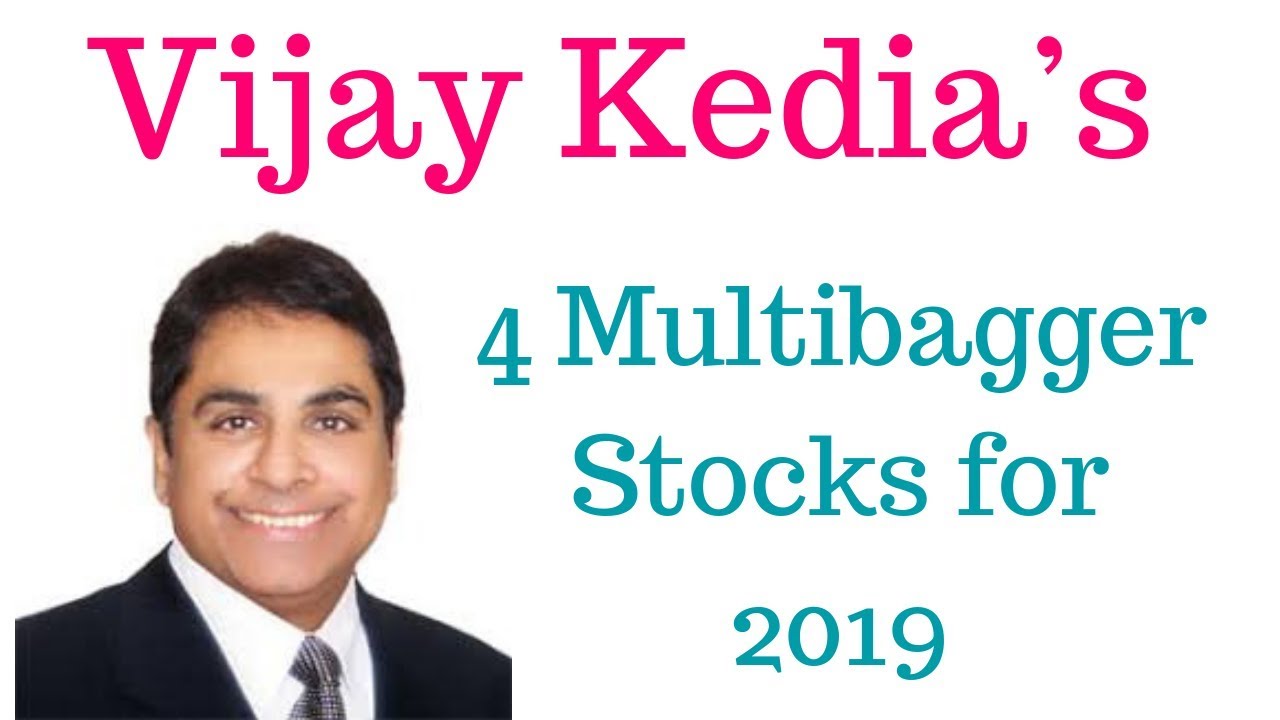 Vijay Kedia&rsquo;s 4 Multibagger Stocks for 2019