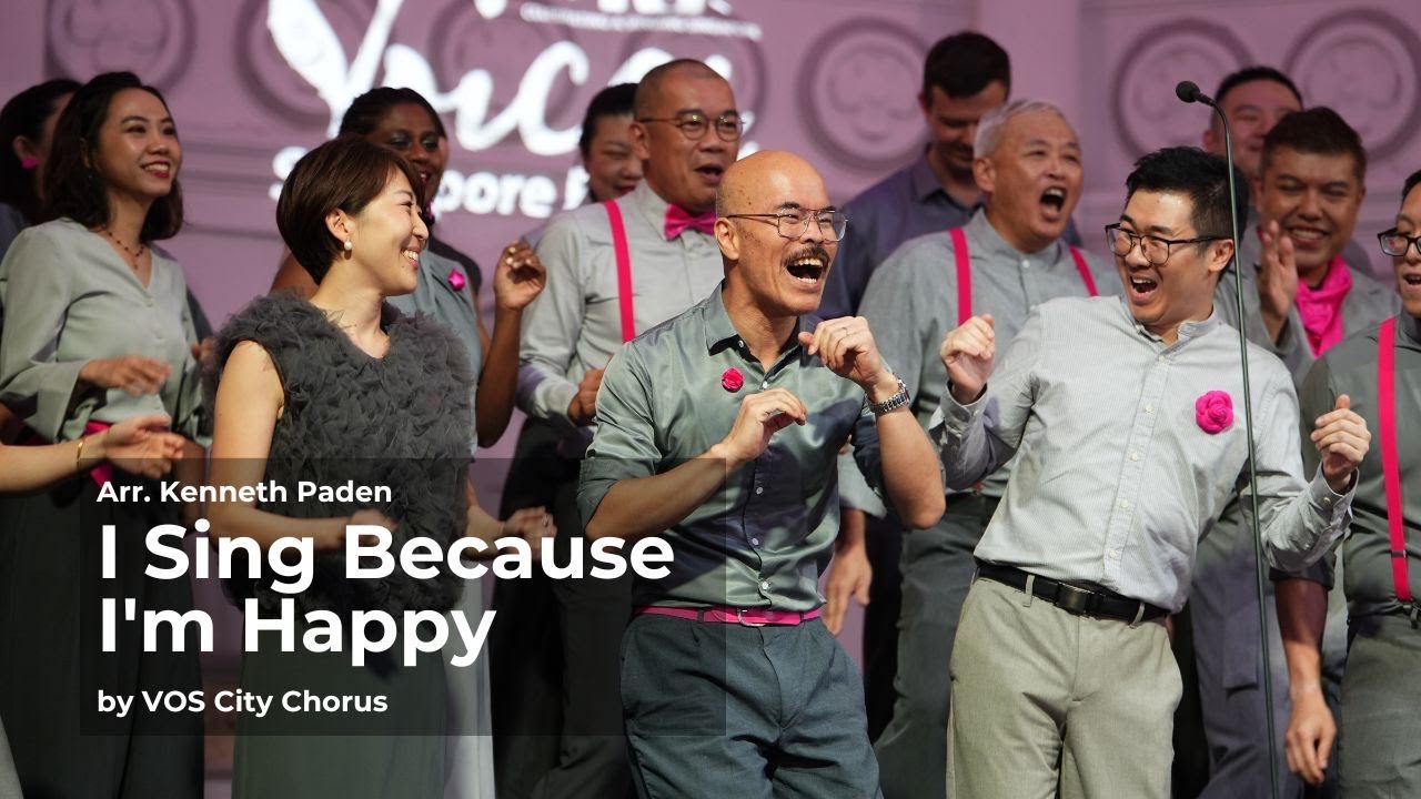 [VOS City Chorus] I Sing Because I’m Happy - arr. Kenneth Paden