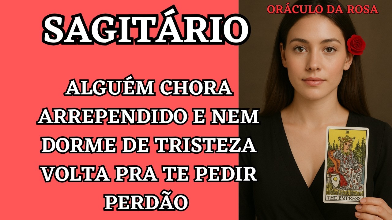 Sagitário - Alguém chora arrependido e nem dorme de tristeza volta pra te pedir perdão 