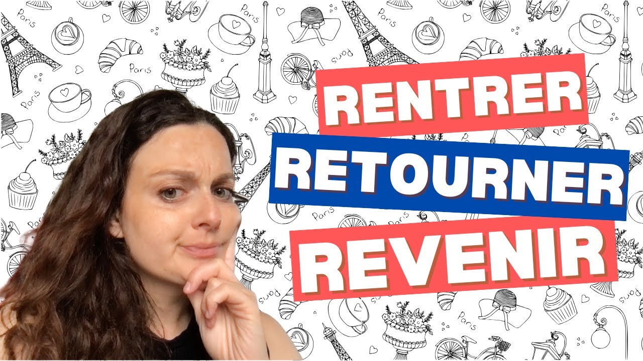 Differences between: RETOURNER, REVENIR ou RENTRER ? (subtitles + exercices)