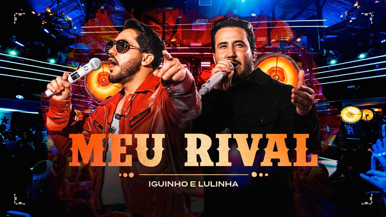 Meu Rival - Iguinho e Lulinha (V&iacute;declipe Oficial)