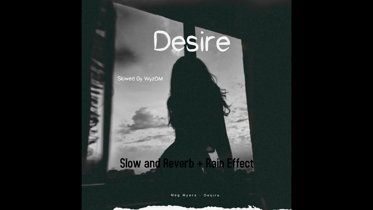 Meg Myers -  Desire ( Slowed and Reverb + Rain Effect By WyzDM )