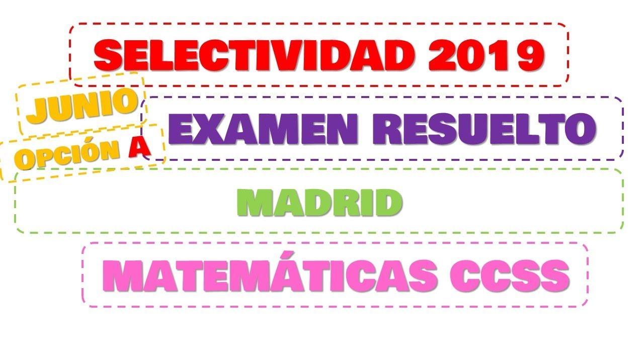 selectividad 2019 MADRID junio matemáticas CCSS opción A