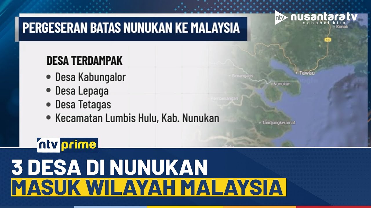Kesepakatan Perbatasan, 3 Desa di Nunukan Bergeser ke Wilayah Malaysia | NTV PRIME