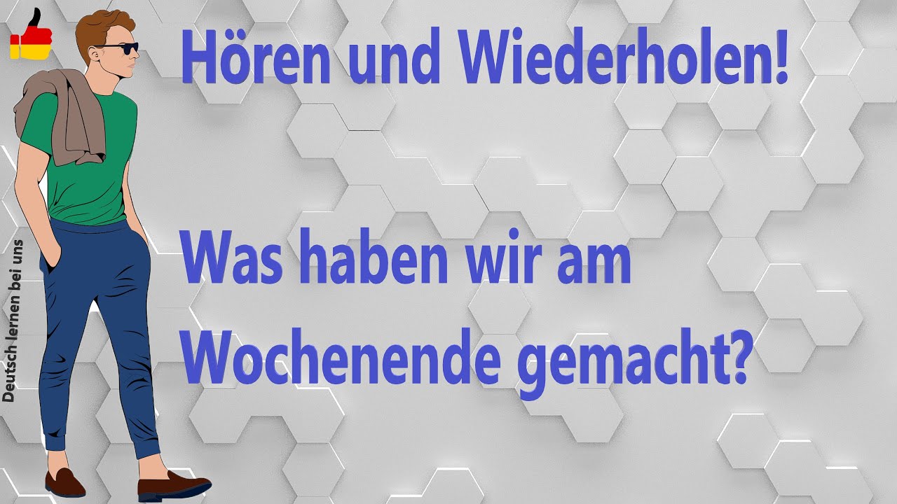 Deutsch lernen durch H&ouml;ren und Wiederholen &ndash; Ich erz&auml;hle euch, was wir dieses Wochenende machen