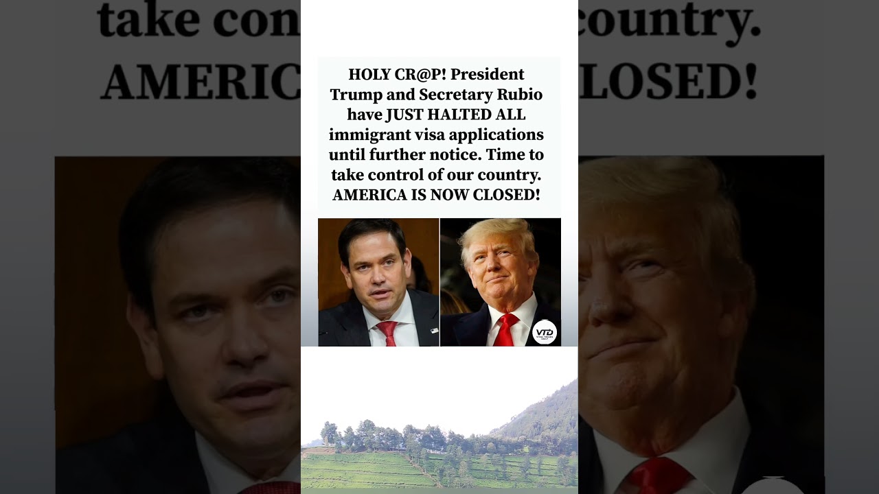 Trump and Rubio reportedly halt all immigrant visa processing.