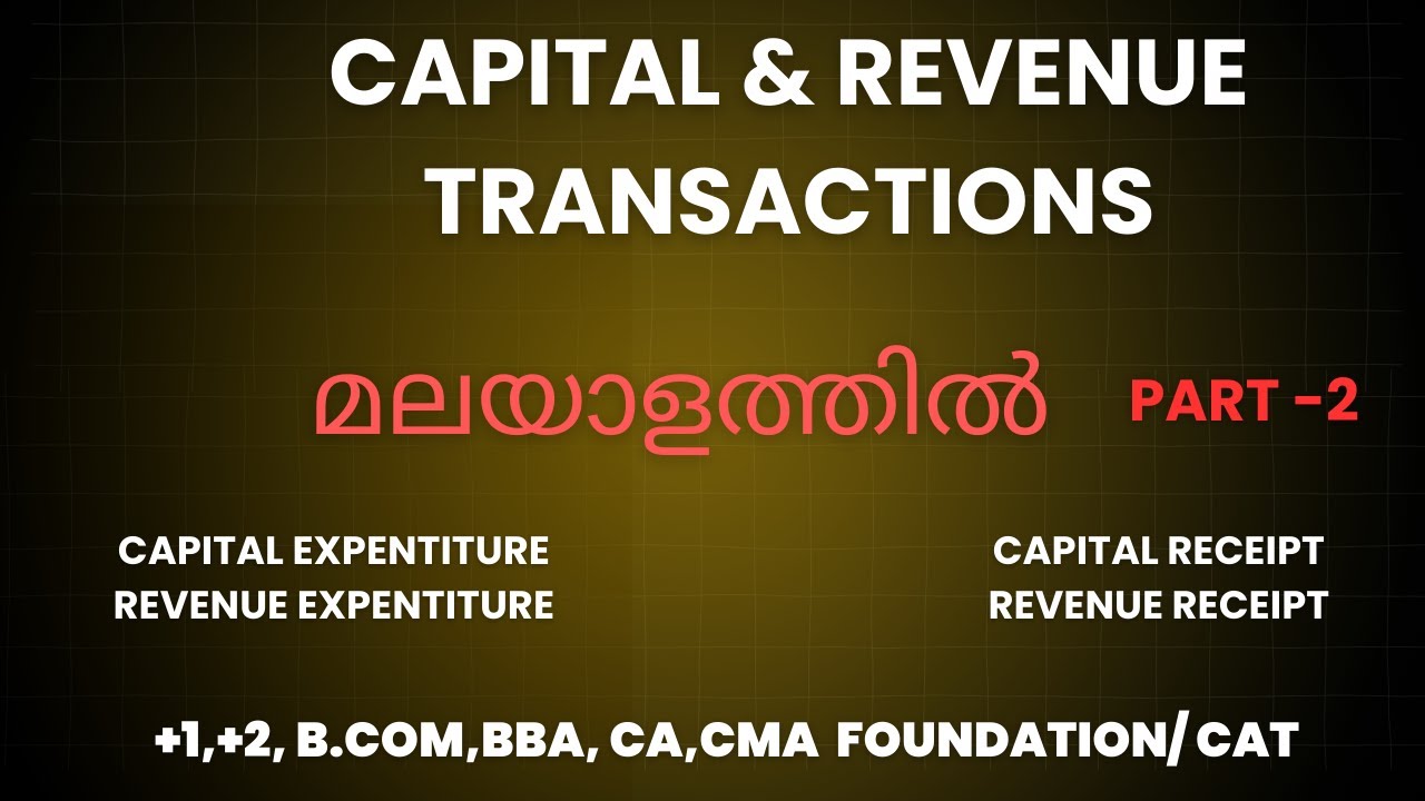 Capital and Revenue transactions in Malayalam | PART 2| +1,+2, B.COM,BBA,CA,CMA FOUNDATION/CAT