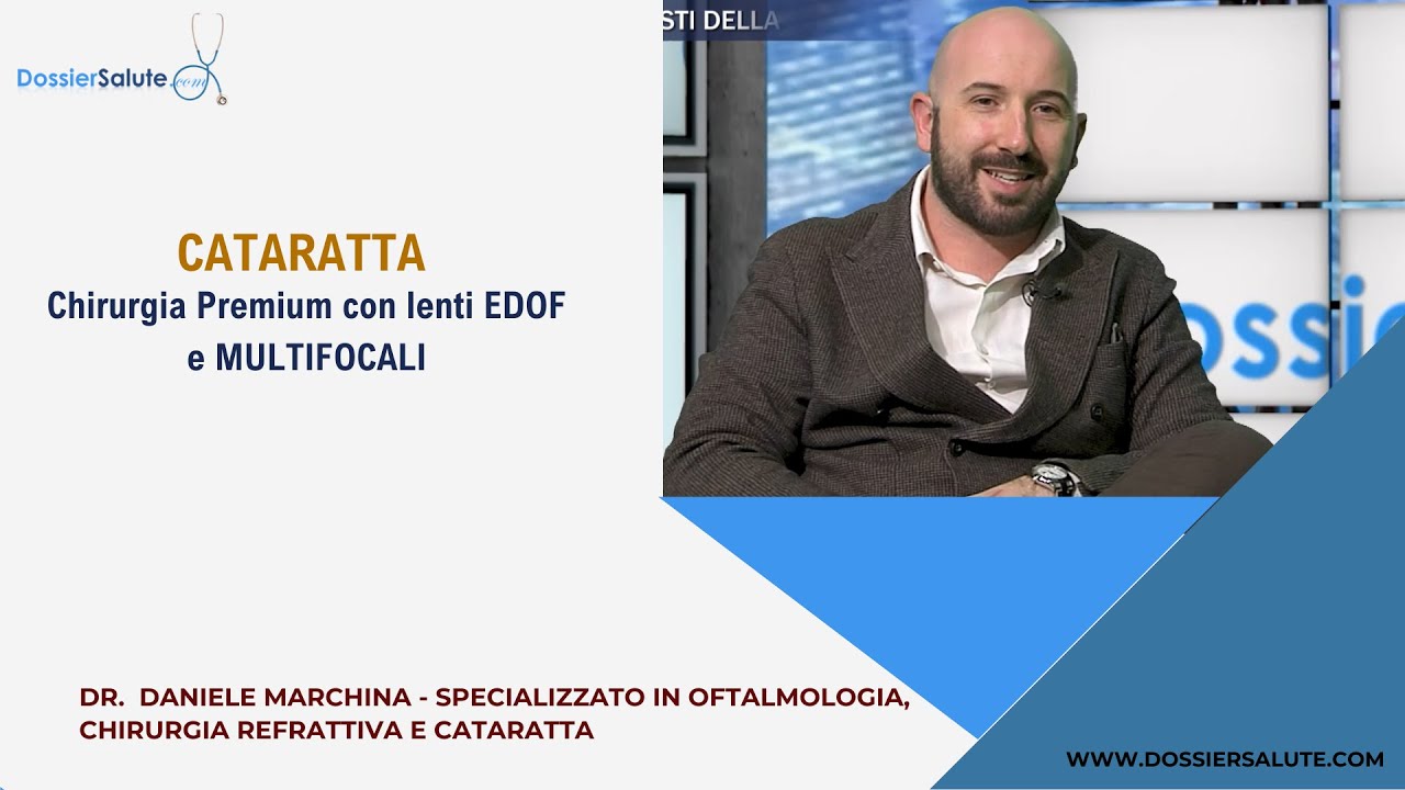 Cataratta: chirurgia PREMIUM con lenti EDOF e MULTIFOCALI - Dr. Daniele Marchina, Oftalmologo.