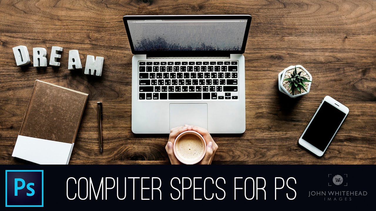 Computer Specifications for Photoshop.