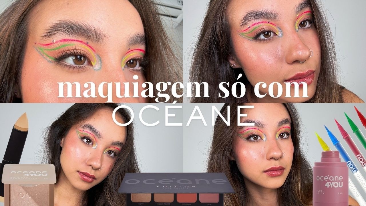 MAQUIAGEM SÓ COM PRODUTOS DA OCÉANE! 💖