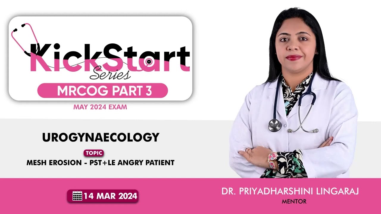 MRCOG Part 3 | Kickstart Series | MESH EROSION - PST+LE ANGRY PATIENT  |  Dr Priyadharshini Lingaraj