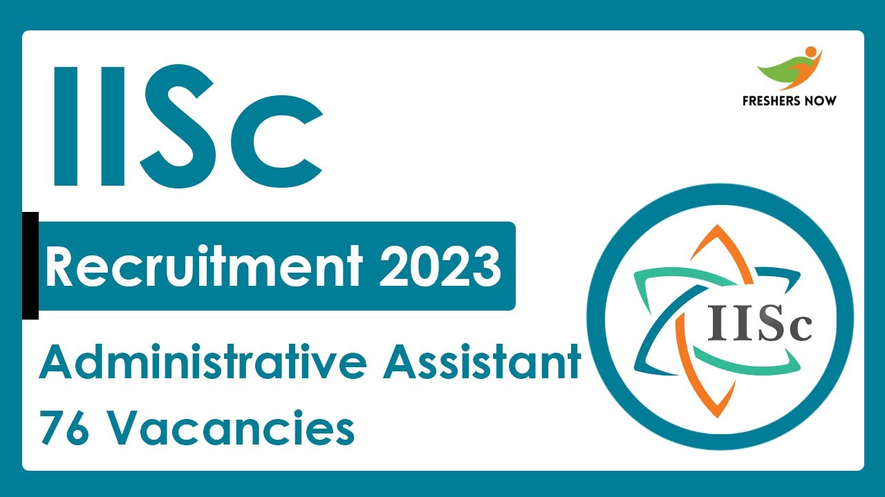 IISc Recruitment 2022-2023 | Administrative Assistant | Required Skills, How to Apply