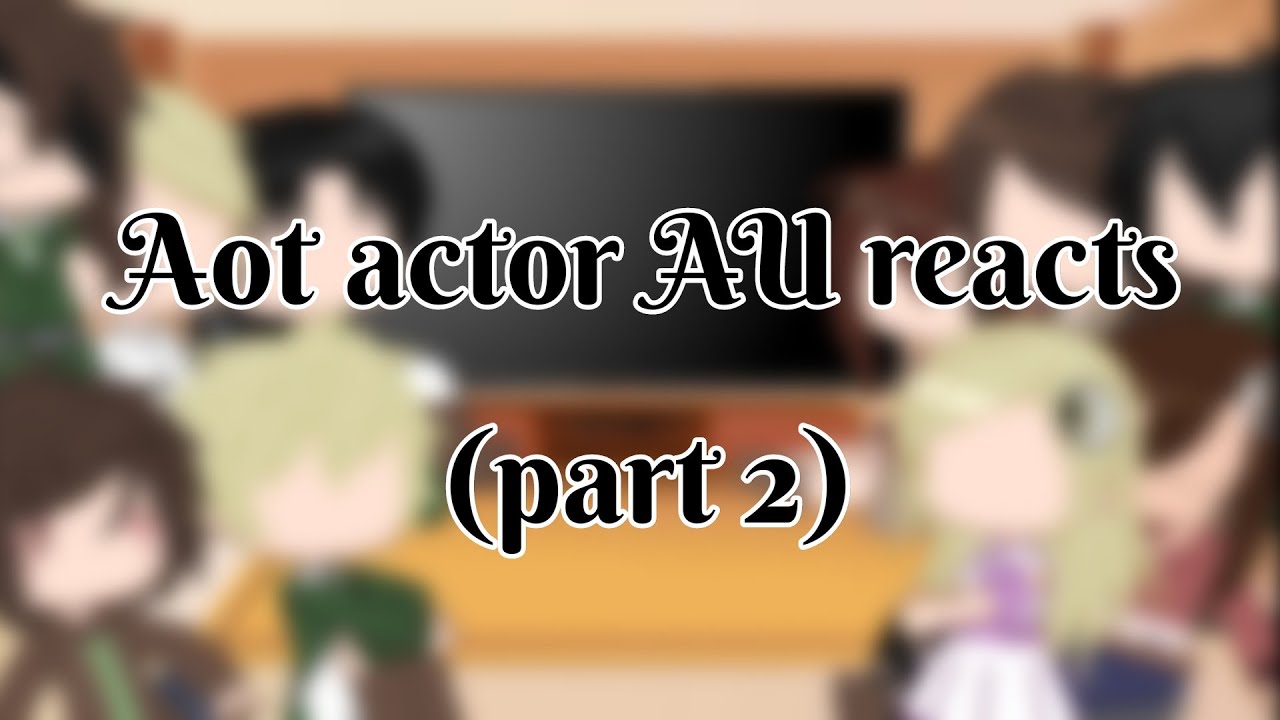 AoT Actor AU reacts to tik toks | Part 2 | Gacha club