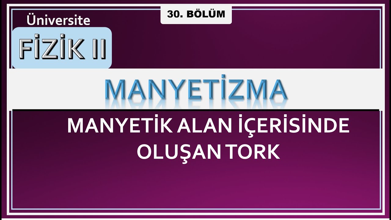 Fizik 2: Manyetik Alan İçerisinde Oluşan Tork
