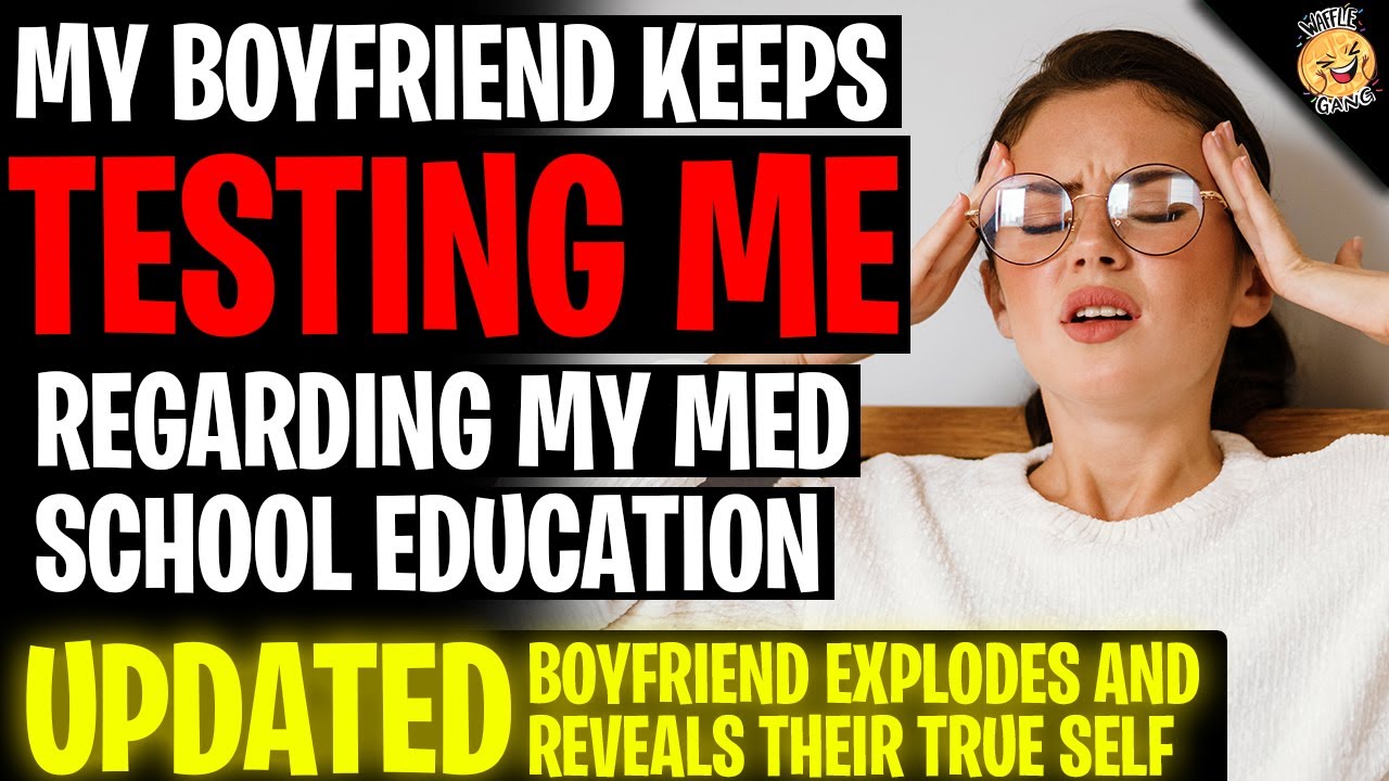 My Boyfriend Keeps TESTING ME Regarding My Med School At Home r/Relationships