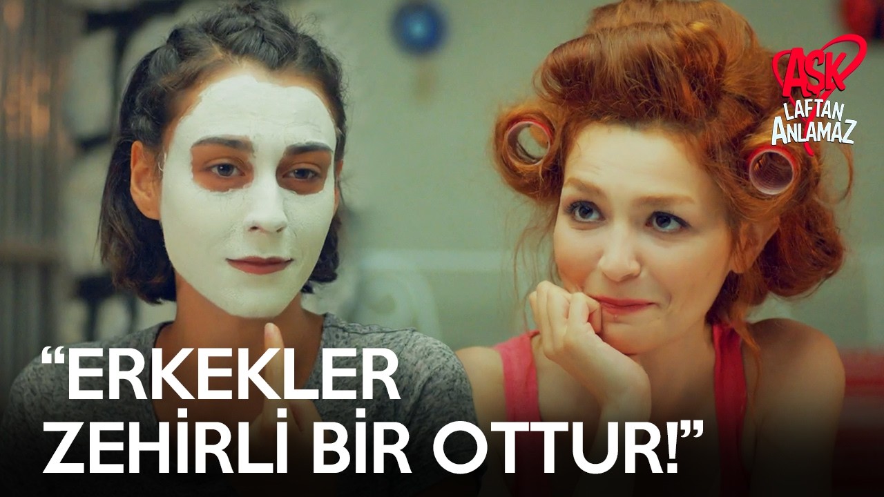 Kızlar, bakım eşliğinde ilişkilerinin kritiğini yapıyor! | Aşk Laftan Anlamaz