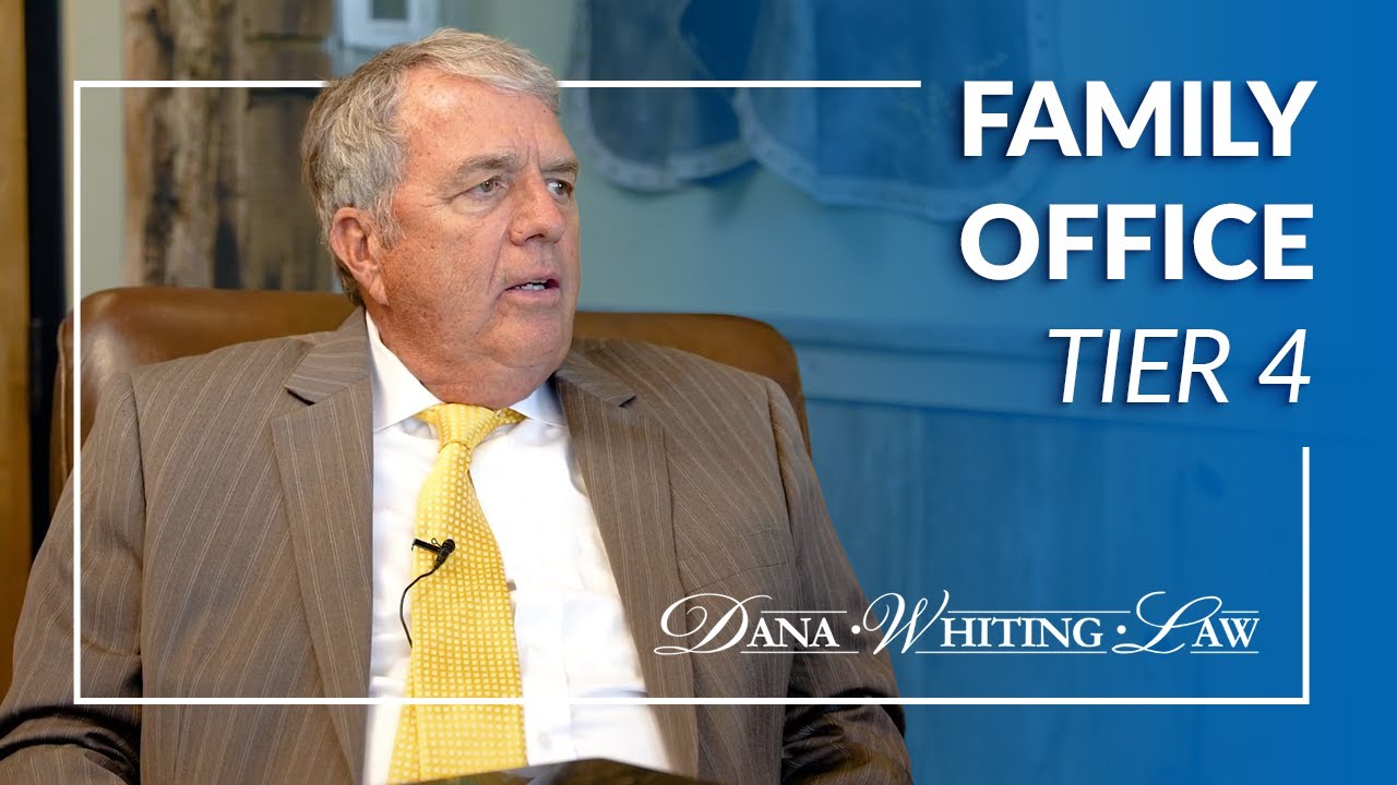 Tier 4 - Family Office Estate Planning | Dana Whiting Law