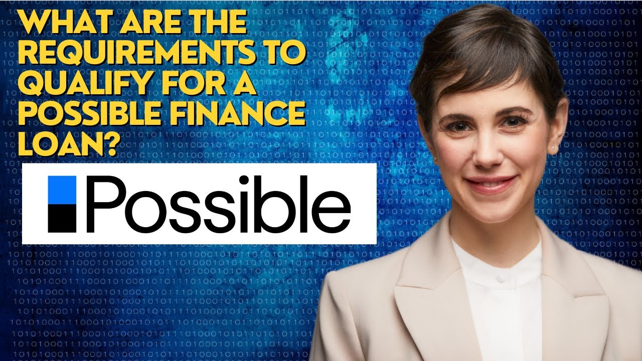 What are the requirements to qualify for a Possible Finance loan?