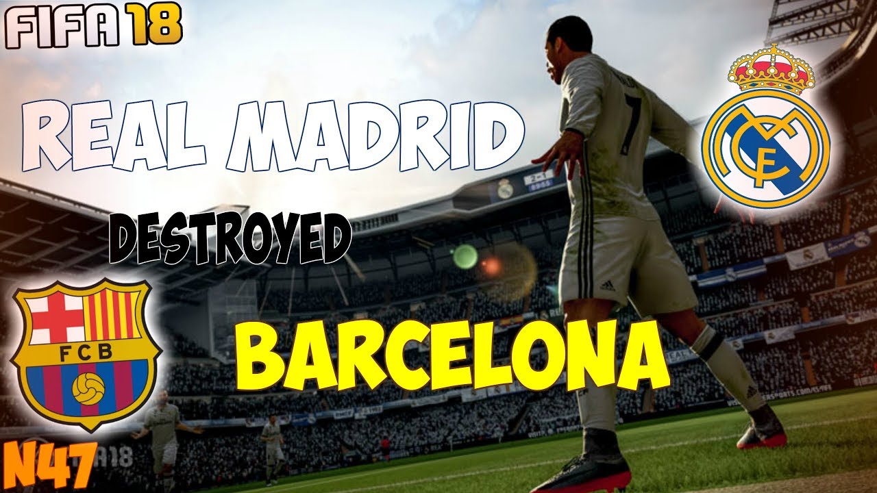 REAL MADRID DESTROYED FC BARCELONA | FIFA 18
