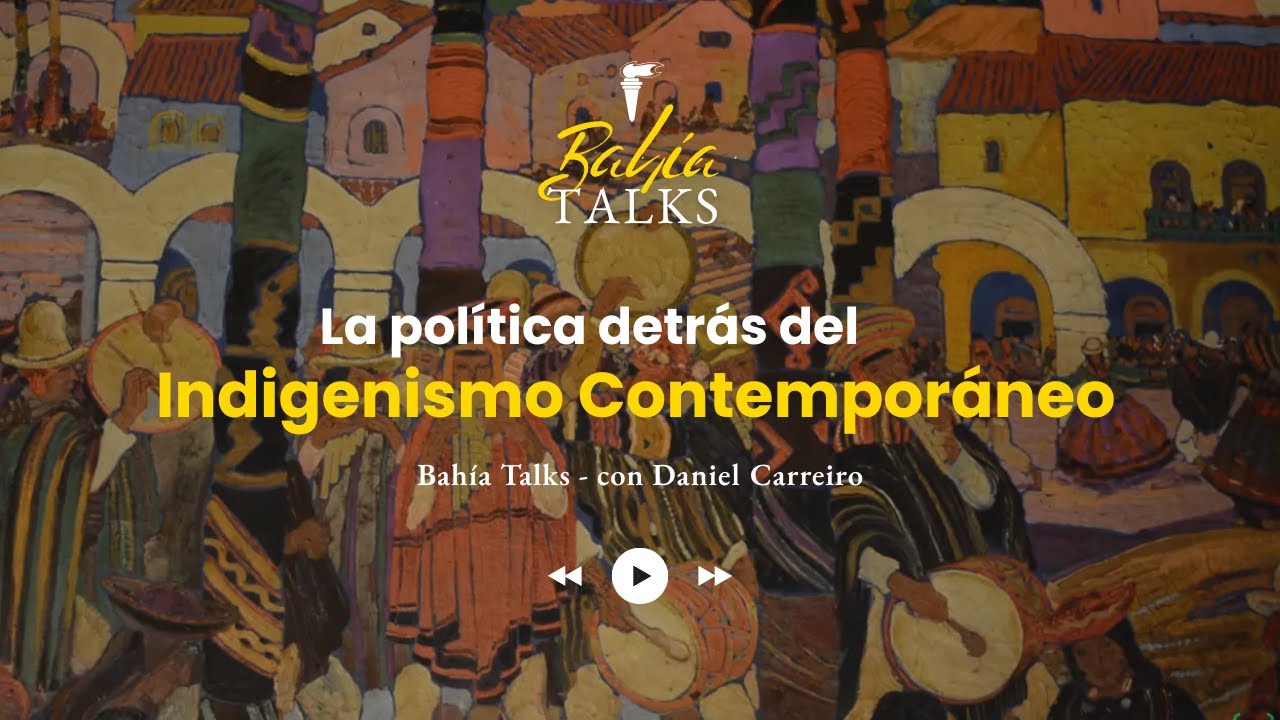 La Política Detrás del Indigenismo Contemporáneo con Daniel Carreiro
