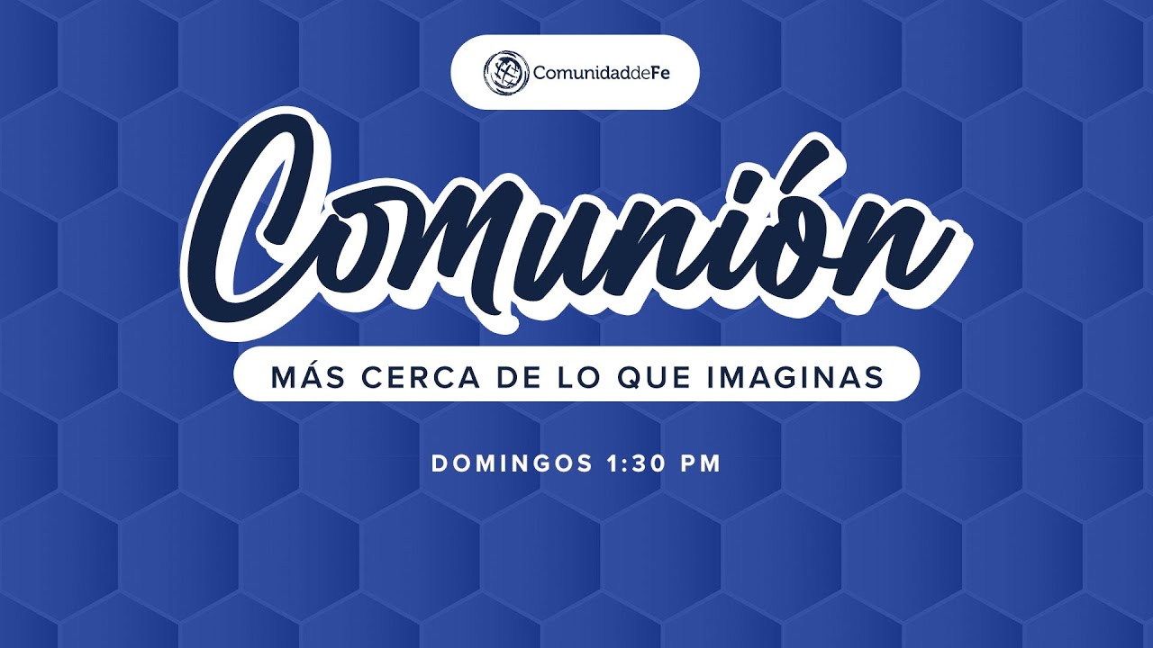 Comunión, más cerca de lo que imaginas
