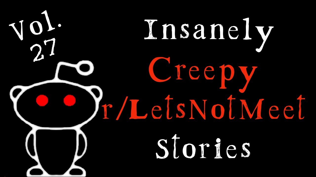 Insanely Scary Stories From r/LetsNotMeet