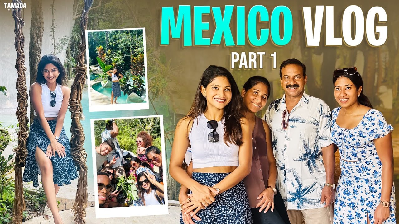 Mexico Vlog Part 1 | Ann Sindhu | Tamada Media