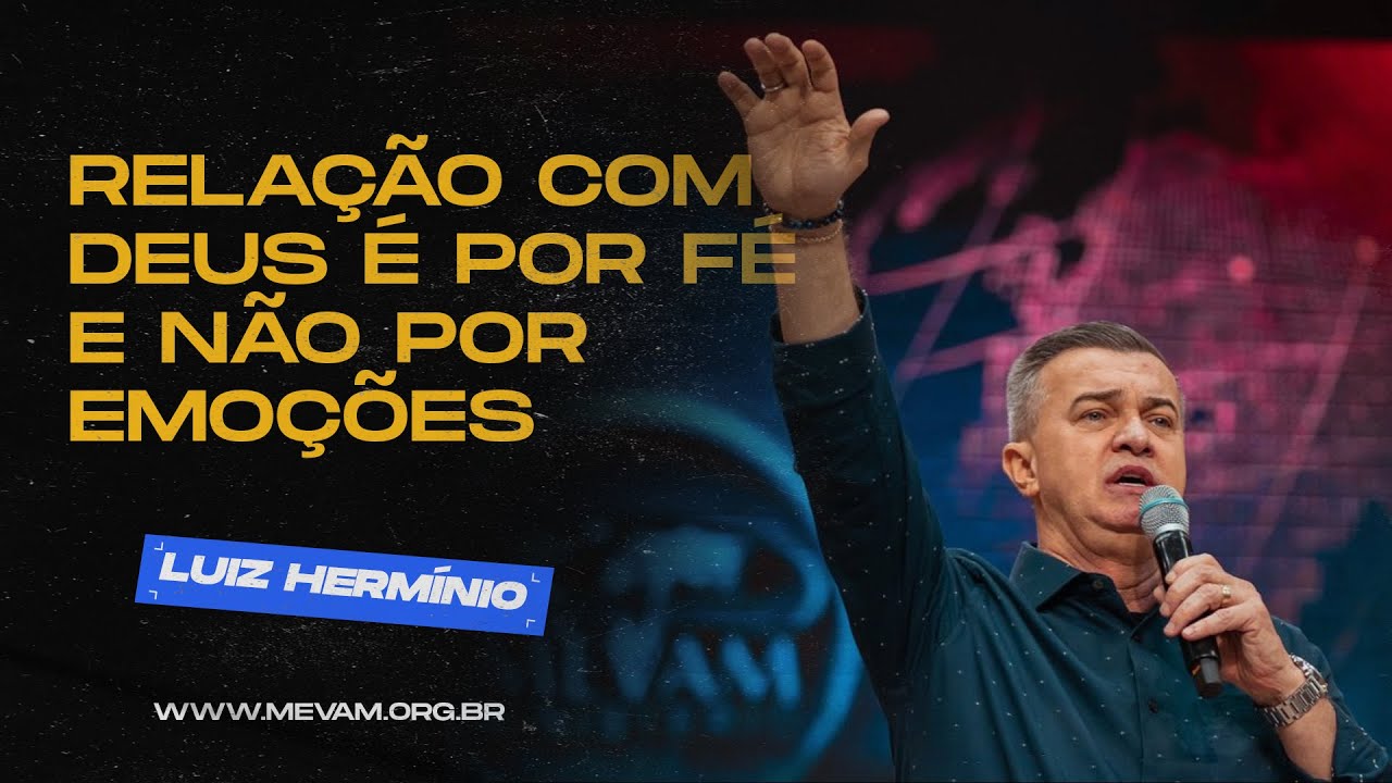 MEVAM GLOBAL | RELAÇÃO COM DEUS É POR FÉ E NÃO POR EMOÇÕES | Luiz Hermínio - 17-09-2023