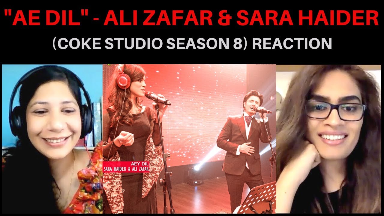 AE DIL (ALI ZAFAR & SARA HAIDER) REACTION! || COKE STUDIO SEASON 8