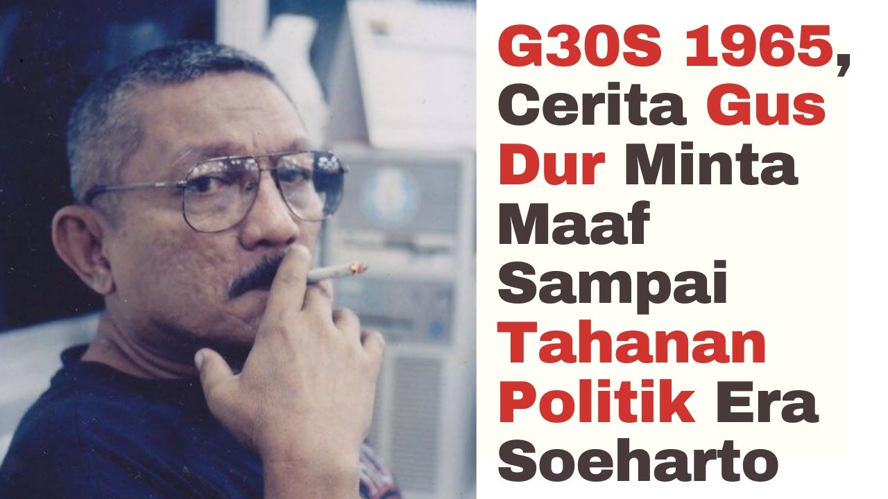 G30S 1965, Cerita Gus Dur Minta Maaf Sampai Tahanan Politik Era Soeharto