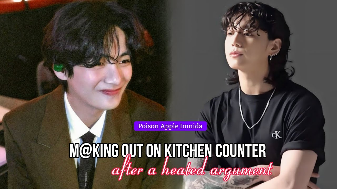 #taekookff M&king out on kitchen counter after a heated argument (Oneshot)