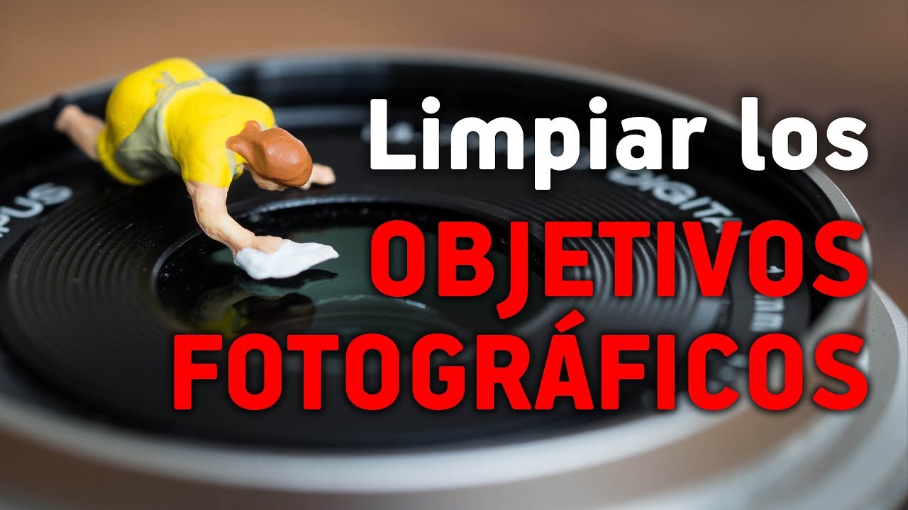Cómo LIMPIAR nuestros OBJETIVOS FOTOGRÁFICOS
