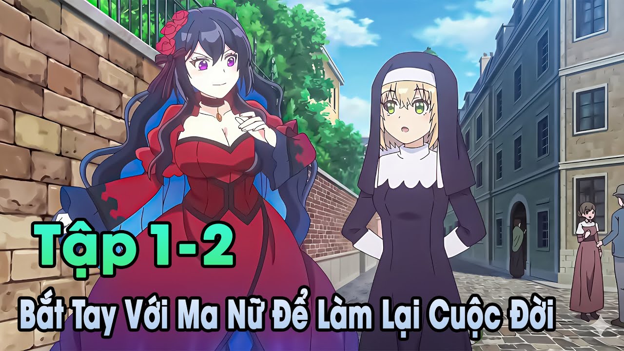 ANIME THÁNG 1 | Bắt Tay Với Ma Nữ Để Làm Lại Cuộc Đời Tập 1-2 | Đông Phương Thất Bại