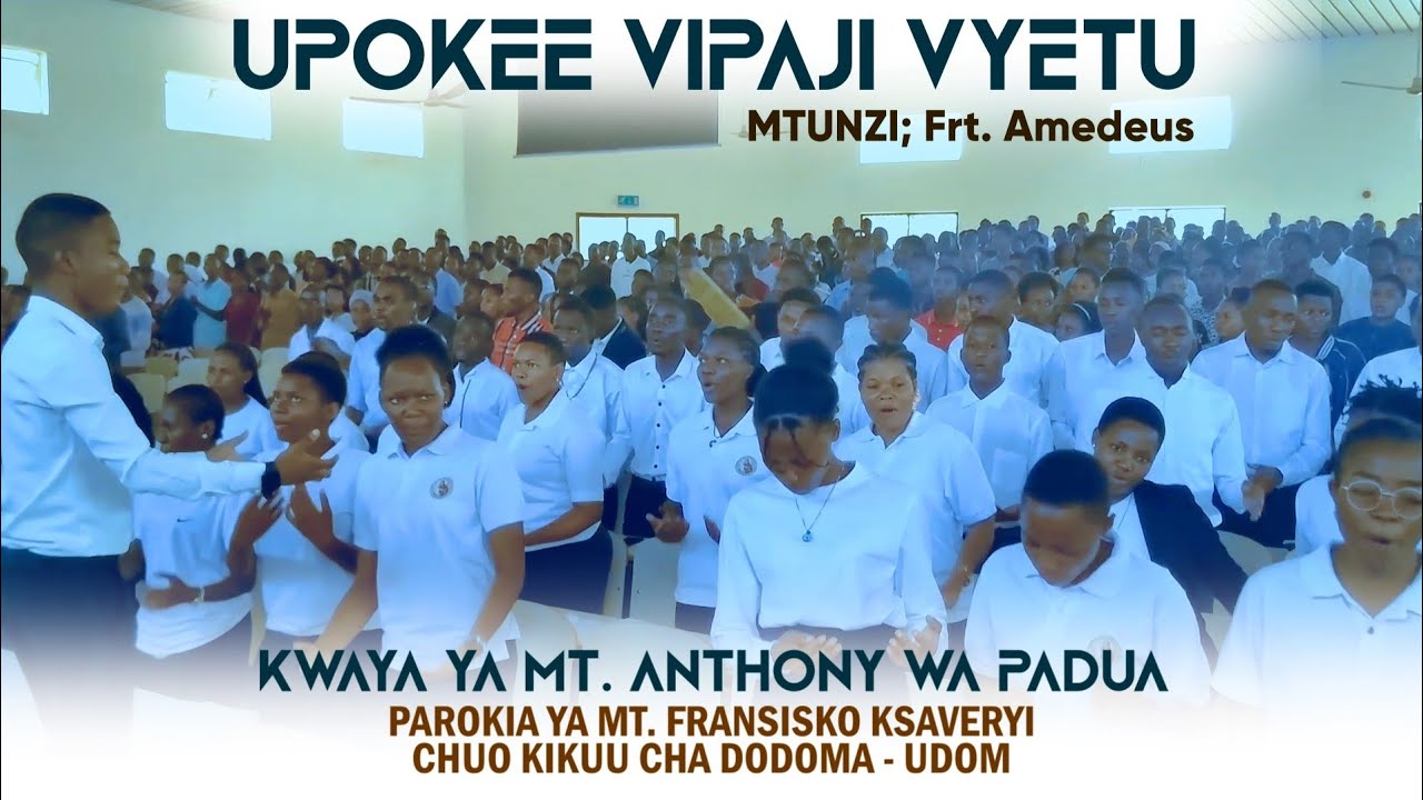 UPOKEE VIPAJI VYETU ///Na, Frt. Amedeus ///KWAYA YA MT. ANTHONY WA PADUA - UDOM - (Live Performance)