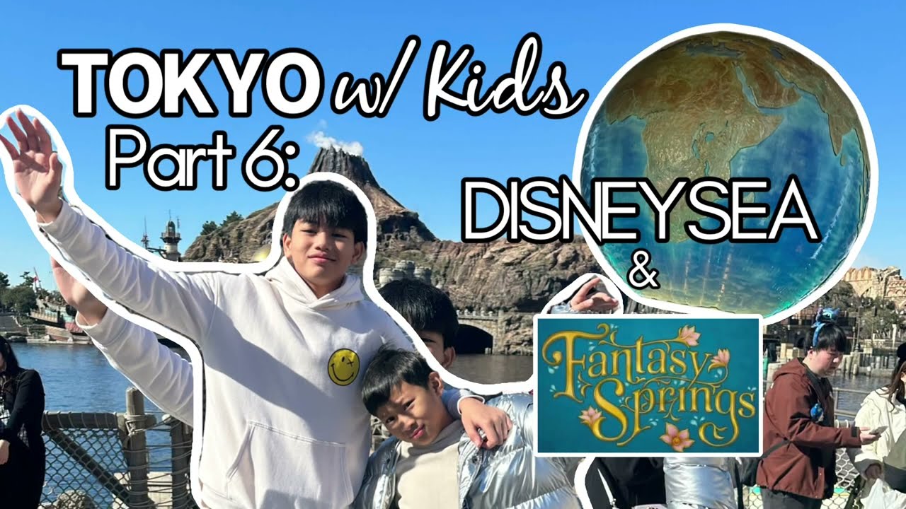 TOKYO with KIDS Part 6: TOKYO DISNEYSEA & FANTASY SPRINGS