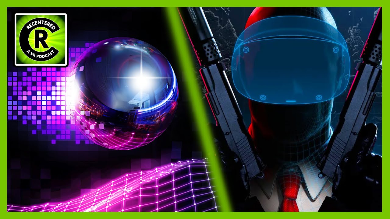 Recentered Episode [46] -  Hitman VR // Pinball FX VR // Bigscreen Beyond 2 + MORE!