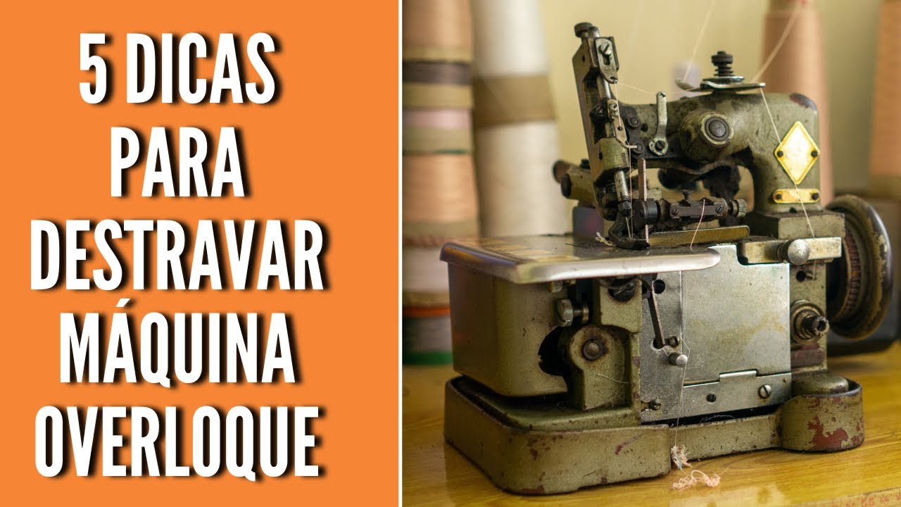 5 dicas de como destravar sua máquina de costura overloque