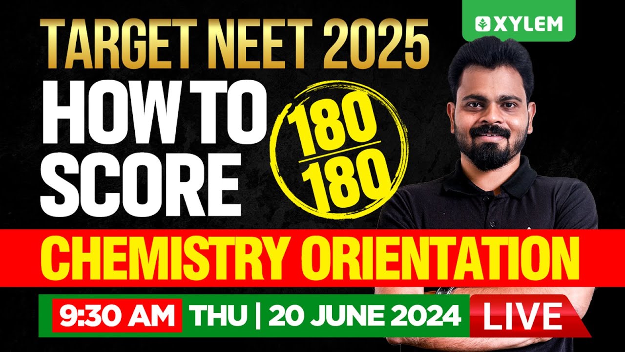 TARGET NEET 2025: HOW TO SCORE 180/180 | CHEMISTRY ORIENTATION | Xylem NEET