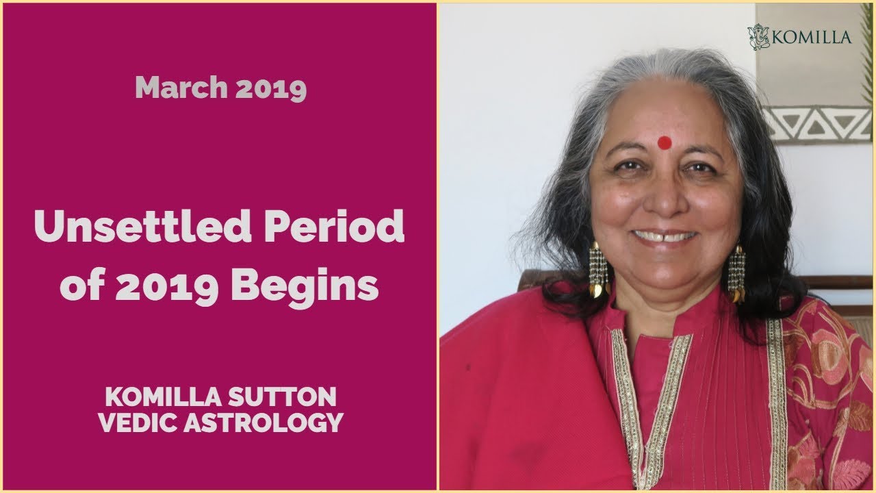 Unsettled Period of 2019 Begins: March Planets: Komilla Sutton Vedic Astrology