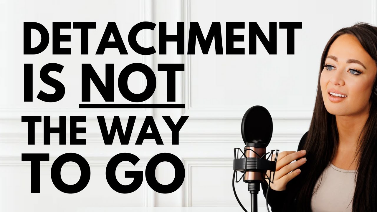 Why Detachment IS NOT THE WAY to Go