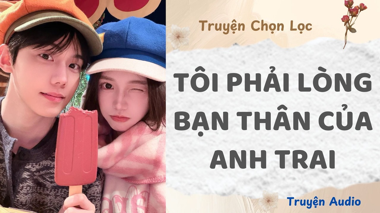 Tôi Phải Lòng Bạn Thân Của Anh Trai | Truyện Full