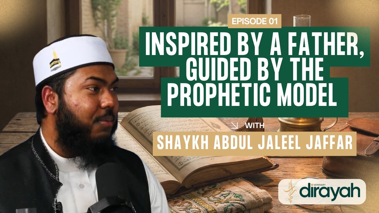 Inspired by a Father, Guided by the Prophetic Model | Shaykh Abdul Jaleel Jaffar (Part 1)