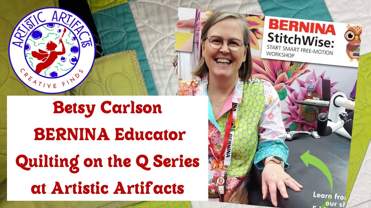 Betsy Carlson, BERNINA Educator, Quilting on the Q Series at @ArtisticArtifacts 