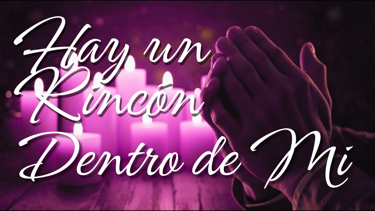 🛐 HAY UN RINCÓN DENTRO DE MI - 🛐 - Esta canción es un viaje hacia lo más profundo del alma