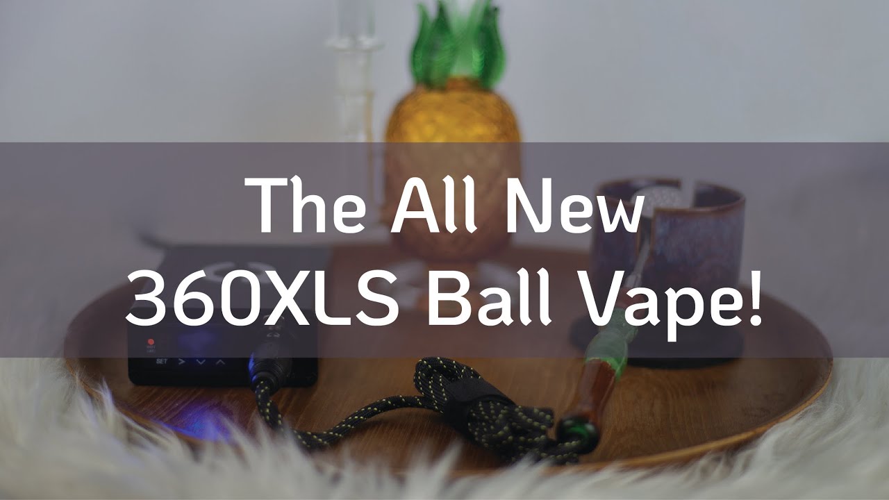 Introducing The 360XLS Ball Vape!