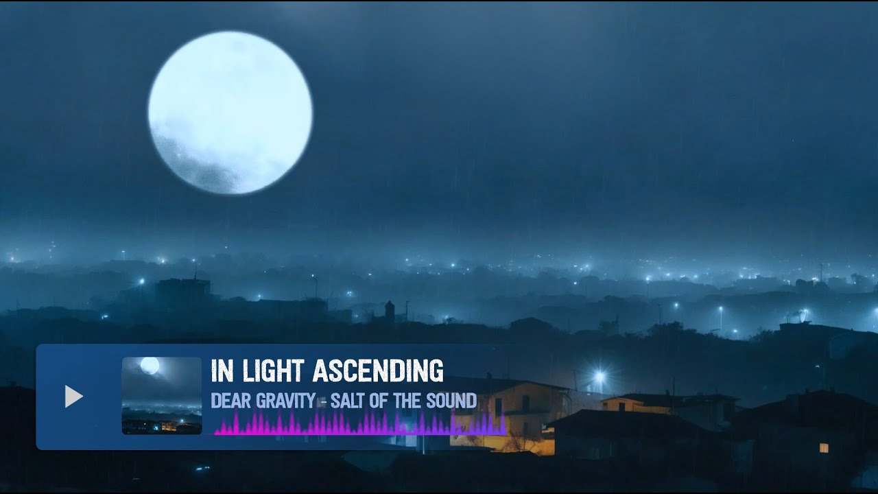 In Light Ascending // Salt of the Sound - Dear Gravity: Top Ambient Playlist
