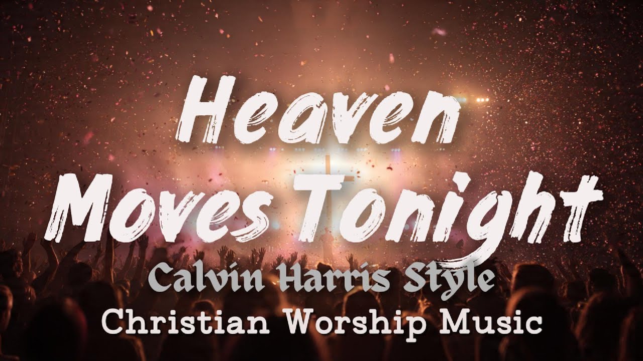 Calvin Harris Style – Heaven Moves Tonight | Uplifting EDM Worship Music