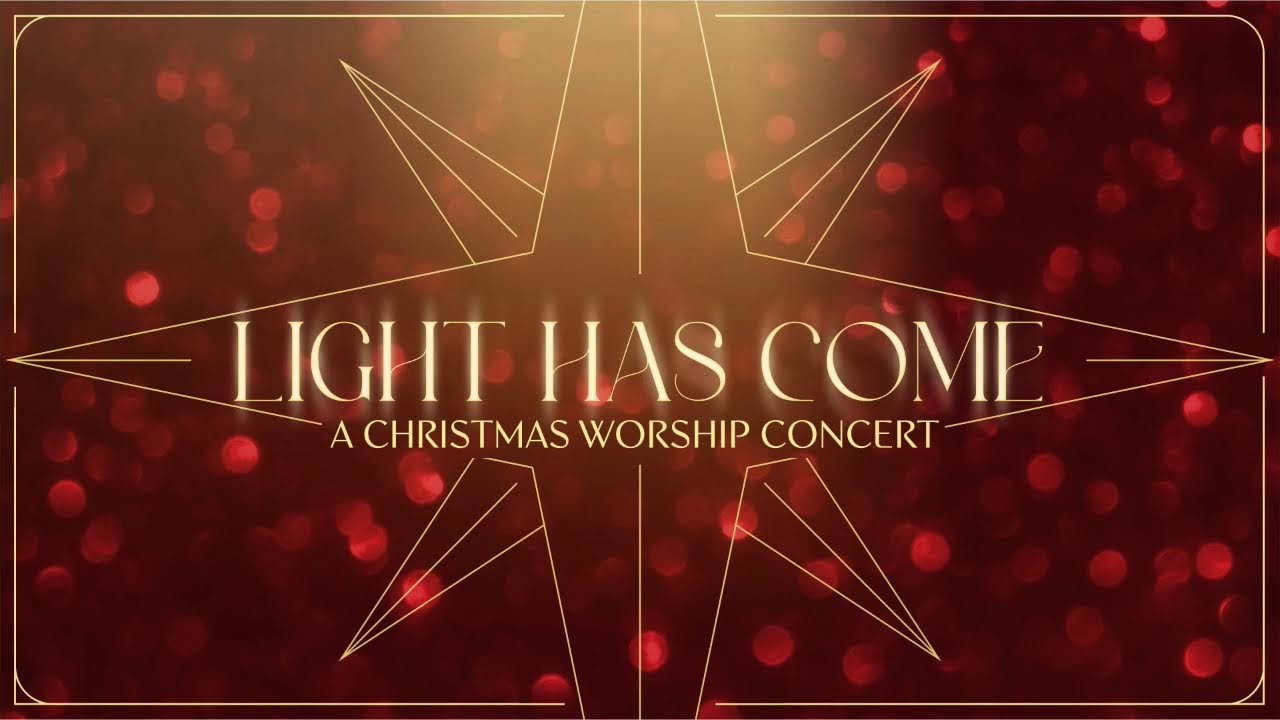 Light Has Come - Christmas Worship Concert 2025
